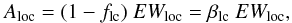 Mathematical equation: \begin{equation} \label{eqn:Al} A_{\rm loc} = (1-f_{\rm lc}) \ EW_{\rm loc} = \beta_{\rm lc} \ EW_{\rm loc}, \end{equation}