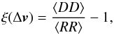 Mathematical equation: \begin{equation} \xi(\Delta \vec{v}) = \frac{\langle DD \rangle}{\langle RR \rangle} - 1 \label{eq:xi} , \end{equation}