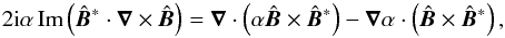 Mathematical equation: \appendix \setcounter{section}{1} \begin{equation} 2\ii\alpha\,\Imag\left(\hatBB^\ast\cdot\nab\times\hatBB\right) =\nab\cdot\left(\alpha\hatBB\times\hatBB^\ast\right) -\nab\alpha\cdot\left(\hatBB\times\hatBB^\ast\right),\quad \end{equation}