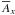 Mathematical equation: \hbox{$\meanA_x$}