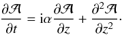 Mathematical equation: \begin{equation} \frac{\partial{\cal A}}{\partial t}=\ii\alpha\frac{\partial{\cal A}}{\partial z} +\frac{\partial^2{\cal A}}{\partial z^2}\cdot \end{equation}