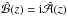 Mathematical equation: \hbox{$\hat{\cal B}(z)=\ii\hat{\cal A}(z)$}