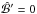 Mathematical equation: \hbox{$\hat{\cal B}'=0$}