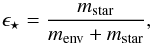 \begin{equation} \label{eq:sfe} \epsilon_{\star} = \frac{ m_{\rm star}}{m_{\rm env}+m_{\rm star}} , \end{equation}
