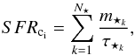 \begin{equation} \label{eq:sfr} { SFR}_{\rm c_i} = \sum_{k=1}^{N_\star} \frac{m_{\star_k}} {\tau_{\star_k}} , \end{equation}