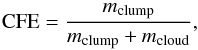 \begin{equation} \label{eq:cfe} {\rm CFE} = \frac{m_{\rm clump}}{m_{\rm clump}+m_{\rm cloud}} , \end{equation}