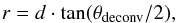 \begin{eqnarray} r = d \cdot \tan(\theta_\mathrm{deconv}/2), \label{eq.size} \end{eqnarray}
