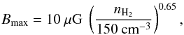 \begin{eqnarray} B_\mathrm{max} = 10~\mu\mathrm{G}\; \left(\frac{n_{\mathrm{H}_2}}{150~\mathrm{cm}^{-3}}\right)^{0.65}, \label{eq.crutcher} \end{eqnarray}