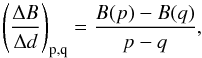\begin{equation} \label{eqn_5.3} {\left(\frac{\Delta B}{\Delta d}\right)_{\rm{p,q}}=\frac{B(p)-B(q)}{p-q}} , \end{equation}