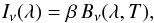Mathematical equation: \begin{equation} I_\nu(\lambda) = \beta \, B_\nu(\lambda, T), \label{sedmodel} \end{equation}