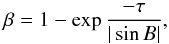 Mathematical equation: \begin{equation} \beta = 1 - \exp \frac{- \tau}{|\sin B|}, \label{betamodel} \end{equation}