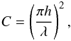 \appendix \setcounter{section}{3} \begin{eqnarray} C = \left( \frac{\pi h}{\lambda} \right)^2, \end{eqnarray}