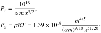\begin{eqnarray} &&P_r=\frac{10^{16}}{\alpha\,m\,x^{3/2}}, \nonumber \\ && P_{\rm g}=\rho{\cal R}T=1.39\times 10^{18}\frac{{\dot m}^{4/5}}{(\alpha m)^{9/10}\, x^{51/20}}\cdot \label{prg} \end{eqnarray}