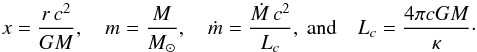 \begin{equation} x=\frac{r\, c^2}{GM}, \quad m=\frac{M}{M_\odot},\quad \dot m =\frac{\dot M\, c^2}{L_c}, \text{ and}\quad L_c=\frac{4\pi cGM}{\kappa}\cdot \label{prg2} \end{equation}