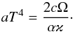 \begin{equation} aT^4=\frac{2c\Omega}{\alpha\varkappa}\cdot \label{pr4} \end{equation}