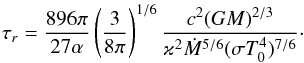 \begin{equation} \tau_r=\frac{896\pi}{27\alpha}\left(\frac{3}{8\pi}\right)^{1/6} \frac{c^2(GM)^{2/3}}{\varkappa^2{\dot M}^{5/6}(\sigma T_0^4)^{7/6}}\cdot \label{pr9} \end{equation}