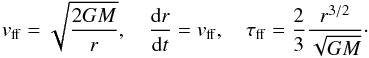 \begin{equation} v_{\rm ff}=\sqrt{\frac{2GM}{r}},\quad \frac{{\rm d}r}{{\rm d}t}=v_{\rm ff},\quad \tau_{\rm ff}=\frac{2}{3}\frac{r^{3/2}}{\sqrt{GM}}\cdot \label{agn1} \end{equation}