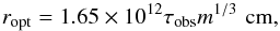 \begin{equation} r_{\rm opt}=1.65\times 10^{12}\tau_{\rm obs}m^{1/3}\,\,{\rm cm}, \label{agn2} \end{equation}