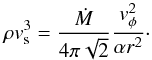 \begin{equation} \rho v_{\rm s}^3=\frac{\dot M}{4\pi\sqrt 2}\frac{v_\phi^2}{\alpha r^2}\cdot \label{vs} \end{equation}