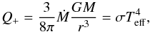 \begin{equation} Q_+=\frac{3}{8\pi} \dot M \frac{GM}{r^3}=\sigma T_{\rm eff}^4, \label{te1} \end{equation}