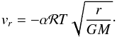 \begin{equation} v_r=-\alpha{\cal R} T \sqrt{\frac{r}{GM}}\cdot \label{vr1} \end{equation}