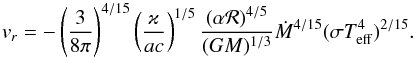 \begin{equation} v_r=-\left(\frac{3}{8\pi}\right)^{4/15}\left(\frac{\varkappa}{ac}\right)^{1/5} \frac{(\alpha {\cal R})^{4/5}}{(GM)^{1/3}}\dot M^{4/15} (\sigma T_{\rm eff}^4)^{2/15}. \label{vr2} \end{equation}