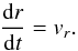 \begin{equation} \frac{{\rm d}r}{{\rm d}t}=v_r. \label{rt} \end{equation}