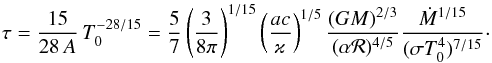 \begin{equation} \tau=\frac{15}{28\,A}\,T_0^{-28/15}=\frac{5}{7}\left(\frac{3}{8\pi}\right)^{1/15}\left(\frac{ac}{\varkappa}\right)^{1/5}\frac{(GM)^{2/3}}{(\alpha {\cal R})^{4/5}} \frac{\dot M^{1/15}}{(\sigma T_0^4)^{7/15}}\cdot \label{rt5} \end{equation}