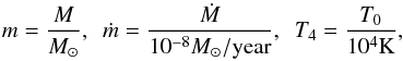\begin{equation} m=\frac{M}{M_\odot},\,\,\, \dot m=\frac{\dot M}{10^{-8}M_\odot/{\rm year}},\,\,\, T_4=\frac{T_0}{10^4 {\rm K}}, \label{rt6} \end{equation}