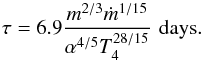 \begin{equation} \tau=6.9\frac{m^{2/3}\dot m^{1/15}}{\alpha^{4/5} T_4^{28/15}}\,\,{\rm days}. \label{rt7} \end{equation}
