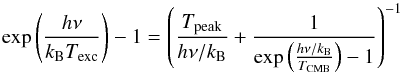 \appendix \setcounter{section}{1} \begin{equation} \exp\left(\frac{h \nu}{k_\emr{B} T_\emr{exc}}\right) -1 = \left(\frac{T_\emr{peak}}{h\nu/k_\emr{B}} + \frac{1}{\exp\left(\frac{h \nu /k_\emr{B}}{T_\emr{CMB}}\right)-1}\right)^{-1} \end{equation}