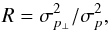 \begin{equation} R = \sigma_{p_\perp}^2/\sigma_p^2, \end{equation}