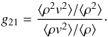 \begin{equation} g_{21} = \frac{\langle \rho^2 v^2 \rangle/\langle \rho^2 \rangle}{\langle \rho v^2 \rangle/\langle \rho \rangle}\cdot \end{equation}