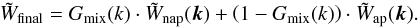 \begin{equation} \label{eq:fourier} \tilde{W}_\emr{final} = G_\emr{mix}(k)\cdot\tilde{W}_\emr{nap}(\vec{k}) + \left(1- G_\emr{mix}(k)\right)\cdot\tilde{W}_\emr{ap}(\vec{k}). \end{equation}