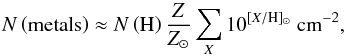 \begin{equation} \label{eq:met_col} N\left(\mathrm{metals}\right) \approx N\left(\mathrm{H}\right) \frac{Z}{Z_{\sun}} \sum\limits_X 10^{[X/\mathrm{H}]_{\sun}} ~\mathrm{cm}^{-2}, \end{equation}