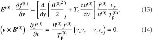 \begin{eqnarray} \label{term2} &&{\vec E}^{(0)} \cdot \frac{\partial f^{(0)}}{\partial {\vec v}} = \left[ \frac{{\rm d}}{{\rm d}y} \left( \frac{{B^{(0)}}^2}{2} \right) + T_{\rm e} \frac{{\rm d} n^{(0)}}{{\rm d}y}\right] \frac{f^{(0)}}{n^{(0)}} \frac{v_y}{T_{\rm p}^{(0)}} ,\\&&\label{term3} \left( {\vec v}\times {\vec B}^{(0)}\right) \cdot \frac{\partial f^{(0)}}{\partial {\vec v}}= \frac{B^{(0)}\, f^{(0)}}{T_{\rm p}^{(0)}} \left( v_z v_y - v_y v_z \right) = 0 . \end{eqnarray}