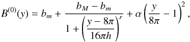 \begin{equation} \label{B0s} B^{(0)}(y)=b_m+\frac{b_M -b_m}{1+\left( \displaystyle{\frac{y-8\pi}{16\pi h}}\right)^r} +\alpha \left( \frac{y}{8\pi}-1 \right)^2 , \end{equation}
