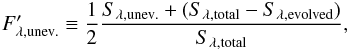 \begin{equation} \label{eq:FprimeUnev} F^\prime_{\lambda,\mathrm{unev.}} \equiv \frac{1}{2} \frac{S_{\lambda,\mathrm{unev.}}+(S_{\lambda,\mathrm{total}}-S_{\lambda,\mathrm{evolved}})}{S_{\lambda,\mathrm{total}}}, \end{equation}