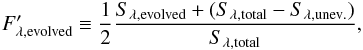 \begin{equation} F^\prime_{\lambda,\mathrm{evolved}} \equiv \frac{1}{2} \frac{S_{\lambda,\mathrm{evolved}}+(S_{\lambda,\mathrm{total}}-S_{\lambda,\mathrm{unev.}})}{S_{\lambda,\mathrm{total}}}\text{,} \end{equation}