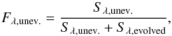 \begin{equation} \label{eq:FUnev} F_{\lambda,\mathrm{unev.}} = \frac{S_{\lambda,\mathrm{unev.}}}{S_{\lambda,\mathrm{unev.}}+S_{\lambda,\mathrm{evolved}} }, \end{equation}