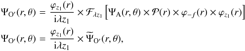 \begin{eqnarray} \Psi_{\rm O'}(r,\theta)&\! \! \! \! = \! \! \! \! & \frac{\varphi_{z_{1}}(r)}{{\rm i}\lambda z_{1}} \times \mathcal{F}_{\lambda z_{1}}\left[ \Psi_{\rm A}(r,\theta) \times \mathcal{P}(r) \times \varphi_{-f}(r) \times \varphi_{z_{1}}(r)\right] \nonumber \\ \Psi_{\rm O'}(r,\theta)&\! \! \! \! = \! \! \! \!& \frac{\varphi_{z_{1}}(r)}{{\rm i}\lambda z_{1}} \times \widetilde{\Psi}_{\rm O'}(r,\theta) \label{eq:coroAspiics1} , \end{eqnarray}
