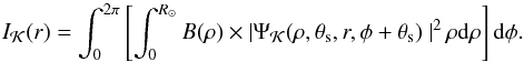\begin{equation} I_{\mathcal{K}}(r)=\int_{0}^{2\pi} \left[ \int_{0}^{R_{\odot}} B(\rho ) \times \left| \Psi_{\mathcal{K}}(\rho,\theta_{\rm s}, r,\phi +\theta_{\rm s})\ \right| ^{2} \rho {\rm d}\rho \right] {\rm d}\phi \label{eq:intensity2} . \end{equation}