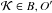 \hbox{$\mathcal{K}\in {B,O'}$}