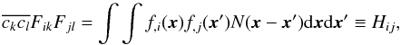 Mathematical equation: \begin{equation} \label{eq:ctrcov} \overline{c_kc_l} F_{ik}F_{jl} =\int\int f_{,i}(\x)f_{,j}(\x')N(\x-\x'){\rm d}\x {\rm d}\x' \equiv H_{ij}, \end{equation}