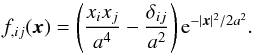 Mathematical equation: \begin{equation} f_{,ij}(\x) = \left( \frac{x_i x_j}{a^4} - \frac{\delta_{ij}}{a^2} \right) {\rm e}^{-|\x|^2/2 a^2}. \end{equation}