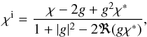 Mathematical equation: \begin{equation} \chi^\mathrm{i} = \frac{\chi - 2g + g^2 \chi^*}{1+|g|^2-2\Re(g\chi^*)} , \label{eq:chishear} \end{equation}