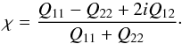 Mathematical equation: \begin{equation} \chi = \frac{Q_{11}-Q_{22}+2i Q_{12}}{Q_{11}+Q_{22}} \cdot \label{eq:polarisation} \end{equation}