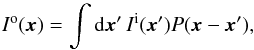 Mathematical equation: \begin{equation} I^\mathrm{o}(\x)=\int {\rm d}\x' \, I^\mathrm{i}(\x')P(\x-\x'), \end{equation}
