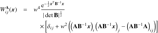 Mathematical equation: \begin{eqnarray} \label{eq:waij} W^{\A}_{ij}(\x) & =& w^4 {{\rm e}^{-\frac12 \x^T\bmat^{-1}\x} \over |\det \bmat|^\frac12} \\ \nonumber && \quad\times \left[\delta_{ij} + w^2 \left( \left(\A\bmat^{-1}\x\right)_i \left(\A\bmat^{-1}\x\right)_j -\left(\A\bmat^{-1}\A\right)_{ij} \right) \right] \end{eqnarray}