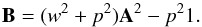 Mathematical equation: \begin{equation} \bmat=(w^2+p^2)\A^2-p^2{1}. \label{eq:defB} \end{equation}